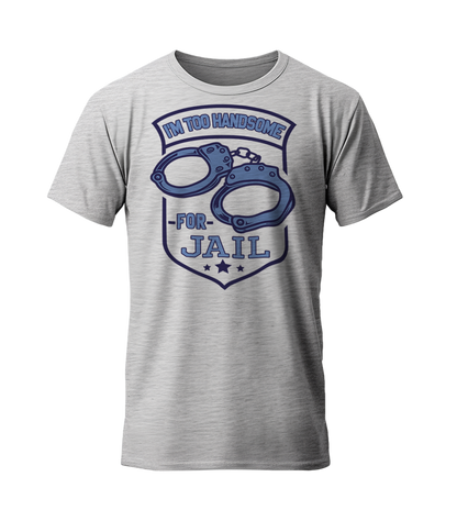 I'm Too Handsome For Jail T-Shirt