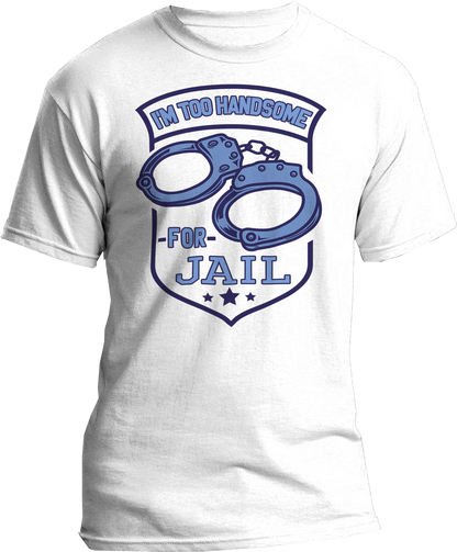 I'm Too Handsome For Jail T-Shirt