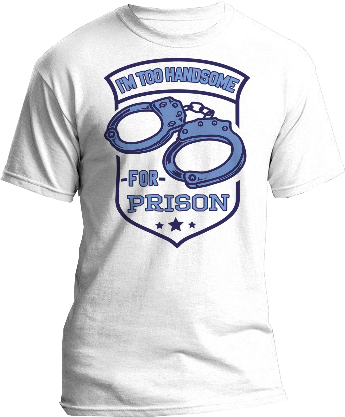 I'm Too Handsome For Prison T-Shirt