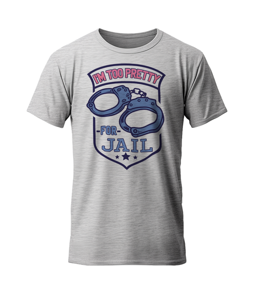 I'm Too Pretty For Jail T-Shirt